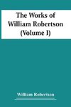 The Works Of William Robertson (Volume I)