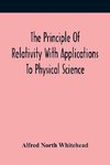 The Principle Of Relativity With Applications To Physical Science