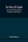 The History Of England From The Invasion Of Julius Caesar To The Revolution In 1688