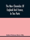 The New Chronicles Of England And France, In Two Parts