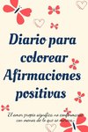 Diario Para Colorear Afirmaciones Positivas.Diario de autoexploración, cuaderno para mujeres con páginas para colorear y afirmaciones positivas.