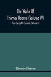 The Works Of Thomas Hearne (Volume Iv) Peter Langtoff'S Chronicle (Volume Ii)