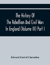 The History Of The Rebellion And Civil Wars In England (Volume Iii) Part I