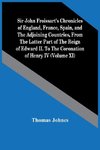 Sir John Froissart'S Chronicles Of England, France, Spain, And The Adjoining Countries, From The Latter Part Of The Reign Of Edward Ii. To The Coronation Of Henry Iv (Volume Xi)