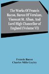 The Works Of Francis Bacon, Baron Of Verulam, Viscount St. Alban, And Lord High Chancellor Of England (Volume Vi)