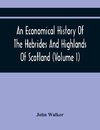 An Economical History Of The Hebrides And Highlands Of Scotland (Volume I)