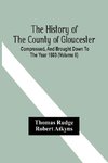 The History Of The County Of Gloucester; Compressed, And Brought Down To The Year 1803 (Volume Ii)