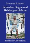 Schweizer Sagen und Heldengeschichten (Großdruck)