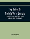 The History Of The Late War In Germany, Between The King Of Prussia, And The Empress Or Germany And Her Allies (Volume Ii)