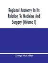 Regional Anatomy In Its Relation To Medicine And Surgery (Volume I)
