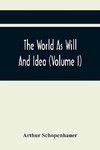 The World As Will And Idea (Volume I)