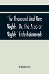 The Thousand And One Nights, Or, The Arabian Nights' Entertainments