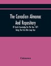 The Canadian Almanac And Repository Of Useful Knowledge For The Year 1871 Being The First After Leap Year
