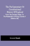 The Parliamentary Or Constitutional History Of England, From The Earliest Times, To The Restoration Of King Charles Ii (Volume Xii)