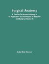 Surgical Anatomy; A Treatise On Human Anatomy In Its Application To The Practice Of Medicine And Surgery (Volume Ii)