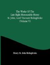 The Works Of The Late Right Honourable Henry St. John, Lord Viscount Bolingbroke (Volume V)