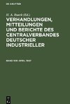 Verhandlungen, Mitteilungen und Berichte des Centralverbandes Deutscher Industrieller, Band 109, April 1907