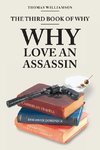 The Third Book of Why - Why Love An Assassin
