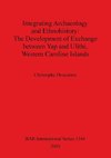 Integrating Archaeology and Ethnohistory - The Development of Exchange between Yap and Ulithi, Western Caroline Islands