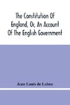 The Constitution Of England, Or, An Account Of The English Government