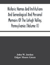 Historic Homes And Institutions And Genealogical And Personal Memoirs Of The Lehigh Valley, Pennsylvania (Volume Ii)