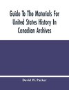 Guide To The Materials For United States History In Canadian Archives