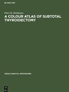 A Colour Atlas of Subtotal Thyroidectomy