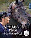 Sprachkurs Pferd - Das Trainingsbuch