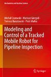 Modeling and Control of a Tracked Mobile Robot for Pipeline Inspection