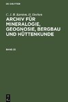 Archiv für Mineralogie, Geognosie, Bergbau und Hüttenkunde, Band 25, Archiv für Mineralogie, Geognosie, Bergbau und Hüttenkunde Band 25