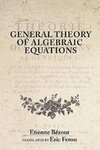 General Theory of Algebraic Equations