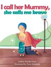 I call her mummy, she calls me brave