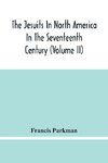 The Jesuits In North America In The Seventeenth Century (Volume Ii)