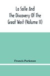 La Salle And The Discovery Of The Great West (Volume Ii)