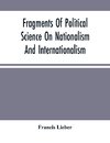 Fragments Of Political Science On Nationalism And Internationalism