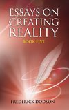 Essays on Creating Reality - Book 5