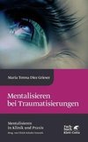 Mentalisieren bei Traumatisierungen (Mentalisieren in Klinik und Praxis, Bd. 7)