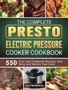 The Complete Presto Electric Pressure Cooker Cookbook