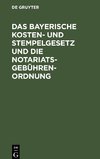 Das bayerische Kosten- und Stempelgesetz und die Notariatsgebührenordnung