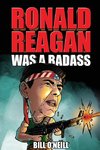 Ronald Reagan Was A Badass