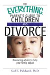 The Everything Parent's Guide to Children and Divorce