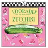 Barry, N: Adorable Zucchini