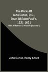 The Works Of John Donne, D.D., Dean Of Saint Paul'S, 1621-1631; With A Memoir Of His Life (Volume I)