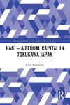 Hagi - A Feudal Capital in Tokugawa Japan