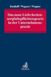Das Lieferkettensorgfaltspflichtengesetz in der Unternehmenspraxis