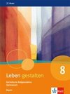 Leben gestalten 8. Ausgabe Bayern. Schülerbuch Klasse 8
