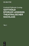 Gotthold Ephraim Lessing: Gotthold Ephraim Leßings Theatralischer Nachlaß. Teil 1