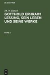 Gotthold Ephraim Lessing, sein Leben und seine Werke, Band 2, Gotthold Ephraim Lessing, sein Leben und seine Werke Band 2