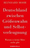 Deutschland zwischen Größenwahn und Selbstverleugnung