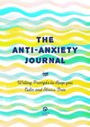 The Anti-Anxiety Journal: Writing Prompts to Keep You Calm and Stress-Free
